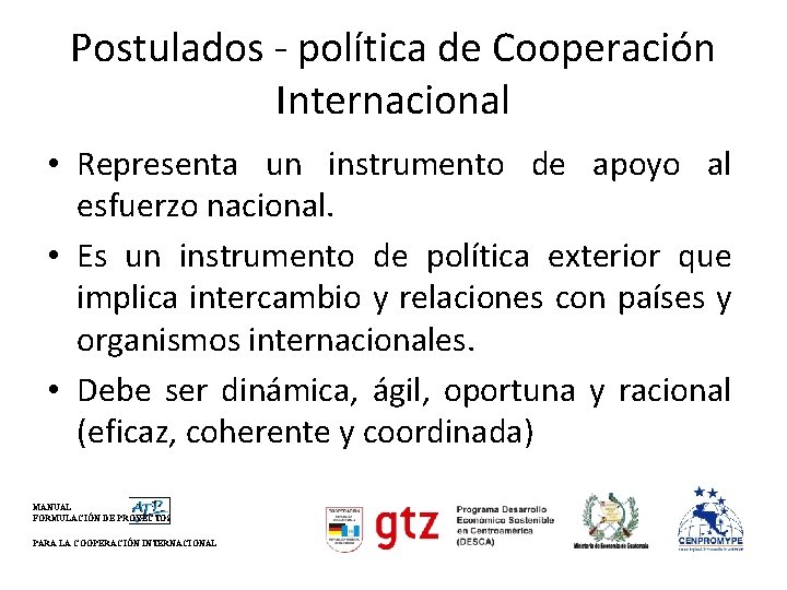 Postulados - política de Cooperación Internacional • Representa un instrumento de apoyo al esfuerzo