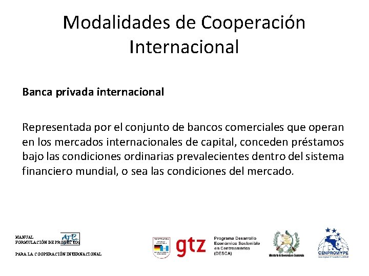 Modalidades de Cooperación Internacional Banca privada internacional Representada por el conjunto de bancos comerciales