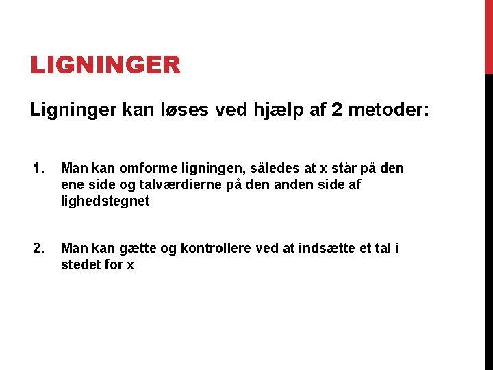 LIGNINGER Ligninger kan løses ved hjælp af 2 metoder: 1. Man kan omforme ligningen,