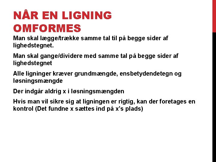 NÅR EN LIGNING OMFORMES Man skal lægge/trække samme tal til på begge sider af