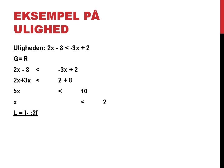 EKSEMPEL PÅ ULIGHED Uligheden: 2 x - 8 < -3 x + 2 G=