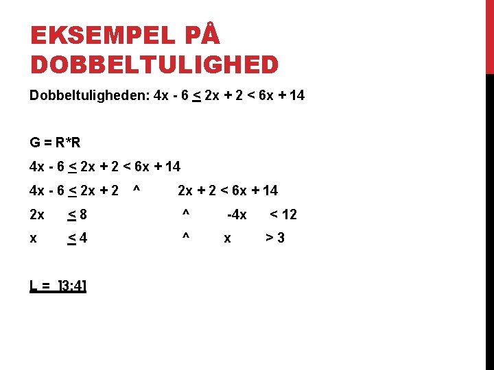 EKSEMPEL PÅ DOBBELTULIGHED Dobbeltuligheden: 4 x - 6 < 2 x + 2 <