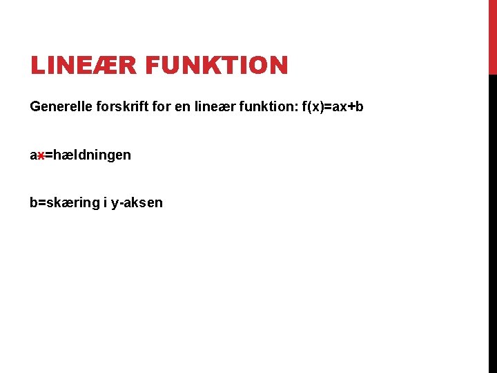 LINEÆR FUNKTION Generelle forskrift for en lineær funktion: f(x)=ax+b ax=hældningen b=skæring i y-aksen 