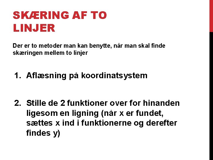 SKÆRING AF TO LINJER Der er to metoder man kan benytte, når man skal