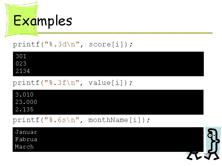 Examples printf("%. 3 dn", score[i]); 301 023 2134 printf("%. 3 fn", value[i]); 3. 010