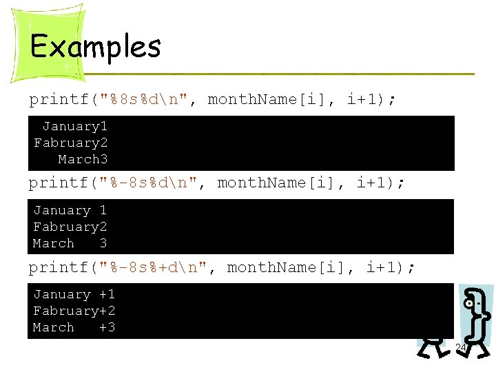 Examples printf("%8 s%dn", month. Name[i], i+1); January 1 Fabruary 2 March 3 printf("%-8 s%+dn",