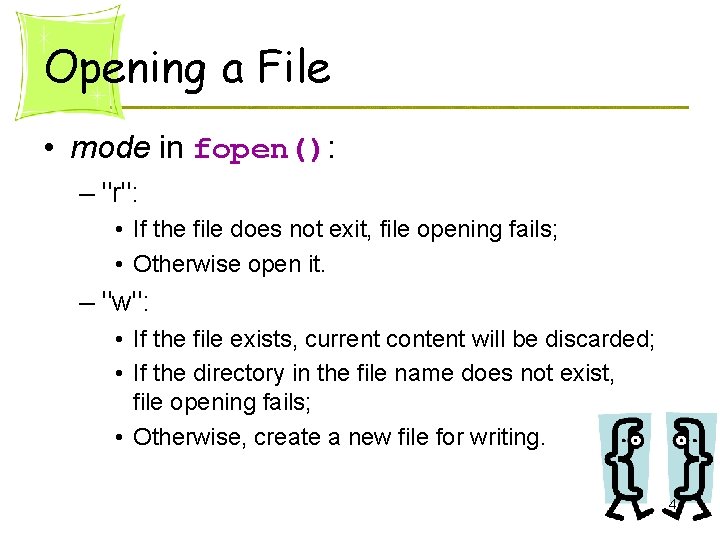 Opening a File • mode in fopen(): – "r": • If the file does Opening a File • mode in fopen(): – "r": • If the file does