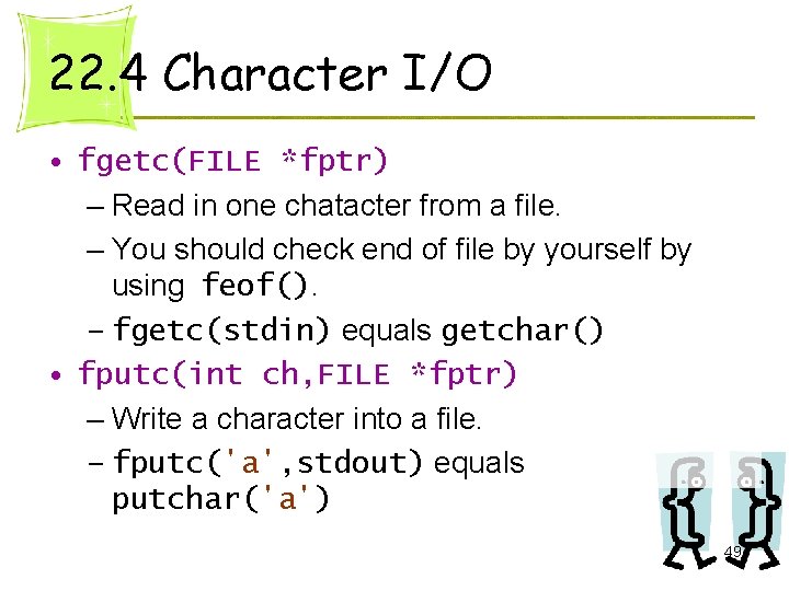 22. 4 Character I/O • fgetc(FILE *fptr) – Read in one chatacter from a 22. 4 Character I/O • fgetc(FILE *fptr) – Read in one chatacter from a