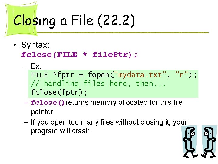 Closing a File (22. 2) • Syntax: fclose(FILE * file. Ptr); – Ex: FILE Closing a File (22. 2) • Syntax: fclose(FILE * file. Ptr); – Ex: FILE