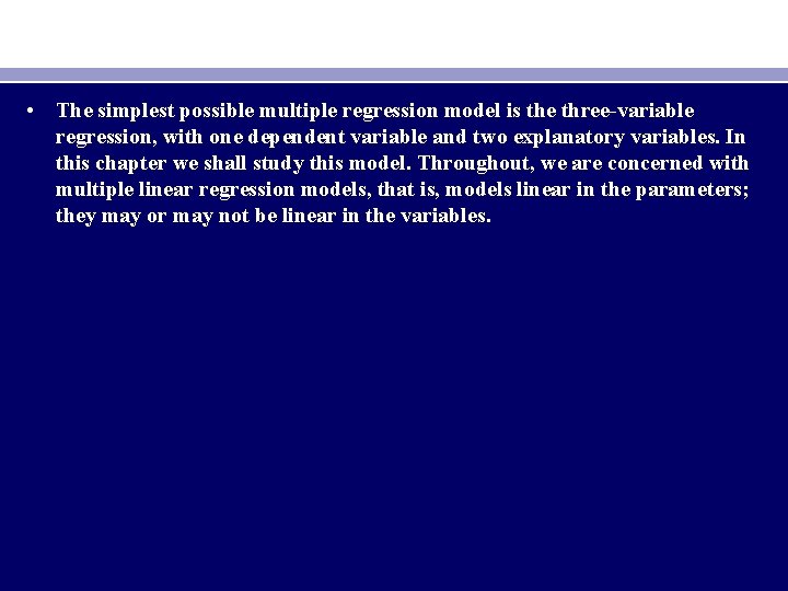  • The simplest possible multiple regression model is the three-variable regression, with one