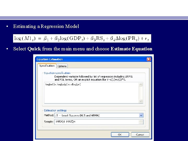  • Estimating a Regression Model • Select Quick from the main menu and