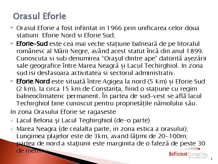 Orasul Eforie a fost infiintat in 1966 prin unificarea celor doua statiuni: Eforie Nord