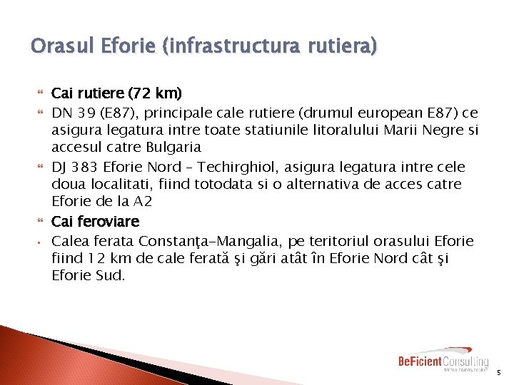 Orasul Eforie (infrastructura rutiera) • Cai rutiere (72 km) DN 39 (E 87), principale