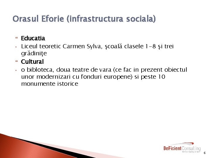 Orasul Eforie (infrastructura sociala) • • Educatia Liceul teoretic Carmen Sylva, şcoală clasele 1