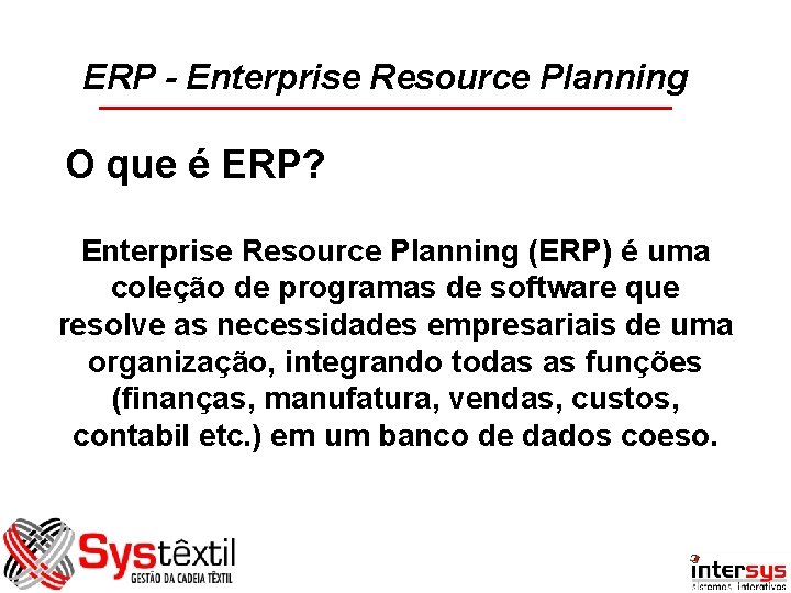 ERP - Enterprise Resource Planning O que é ERP? Enterprise Resource Planning (ERP) é