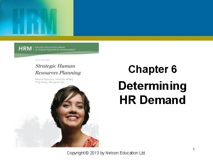 Chapter 6 Determining HR Demand Copyright © 2013 by Nelson Education Ltd. 1 