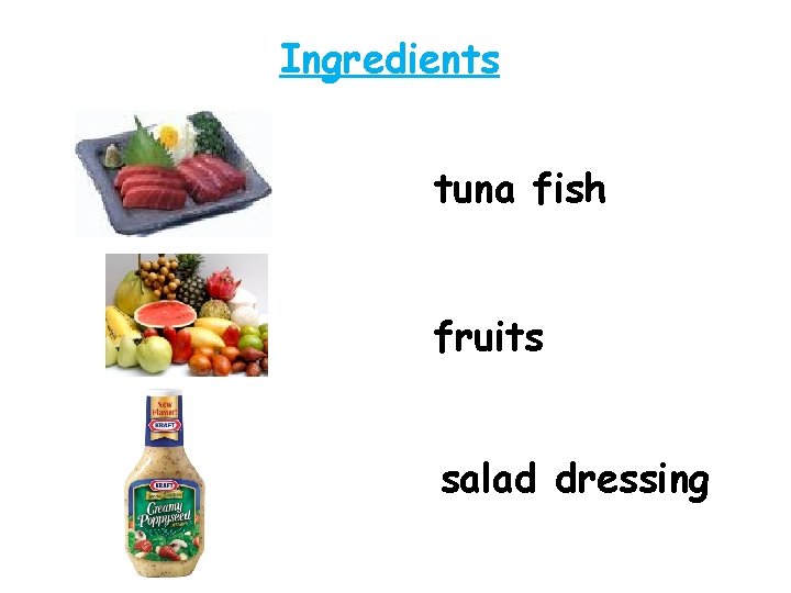 Ingredients tuna fish fruits salad dressing 