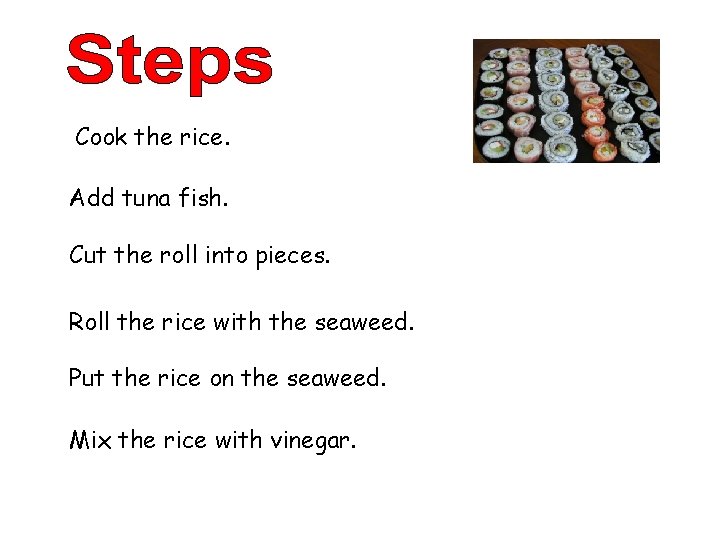 Cook the rice. Add tuna fish. Cut the roll into pieces. Roll the rice