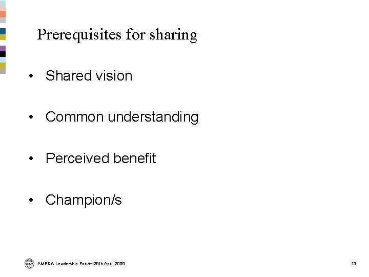 Prerequisites for sharing • Shared vision • Common understanding • Perceived benefit • Champion/s