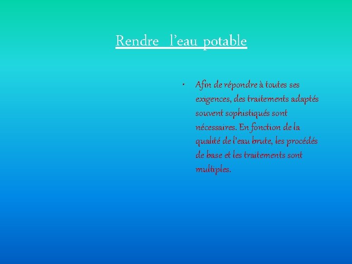  Rendre l’eau potable • Afin de répondre à toutes ses exigences, des traitements