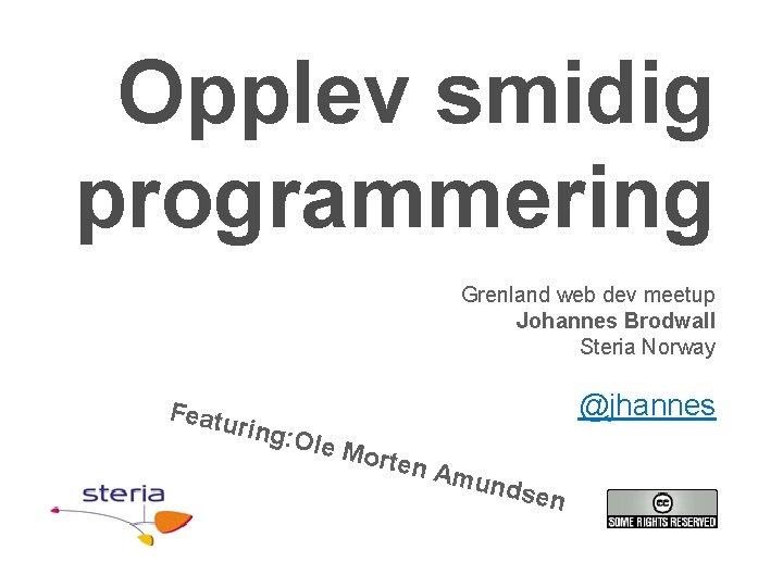 Opplev smidig programmering Grenland web dev meetup Johannes Brodwall Steria Norway Featu ring: @jhannes