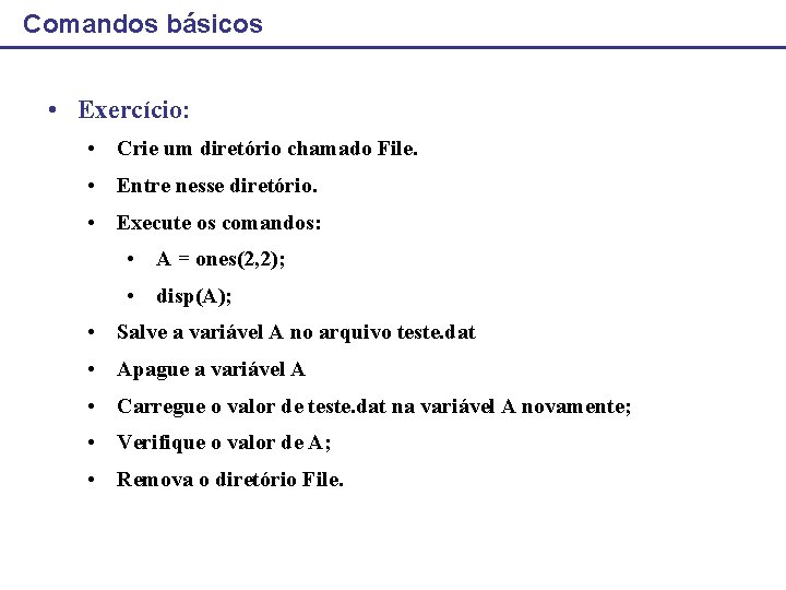 Comandos básicos • Exercício: • Crie um diretório chamado File. • Entre nesse diretório.