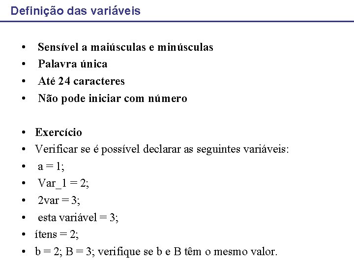 Definição das variáveis • • Sensível a maiúsculas e minúsculas Palavra única Até 24