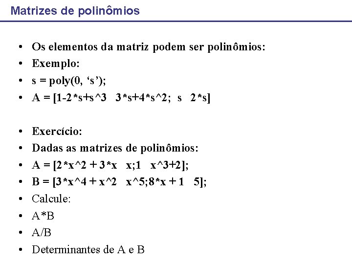 Matrizes de polinômios • • Os elementos da matriz podem ser polinômios: Exemplo: s