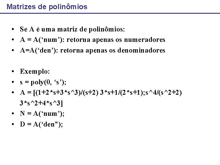 Matrizes de polinômios • Se A é uma matriz de polinômios: • A =