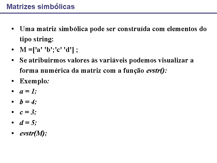 Matrizes simbólicas • Uma matriz simbólica pode ser construída com elementos do tipo string: