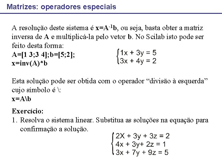 Matrizes: operadores especiais A resolução deste sistema é x=A-1 b, ou seja, basta obter