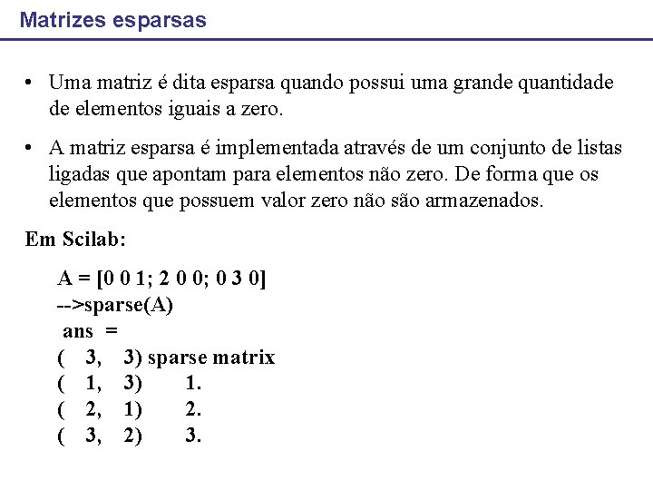 Matrizes esparsas • Uma matriz é dita esparsa quando possui uma grande quantidade de