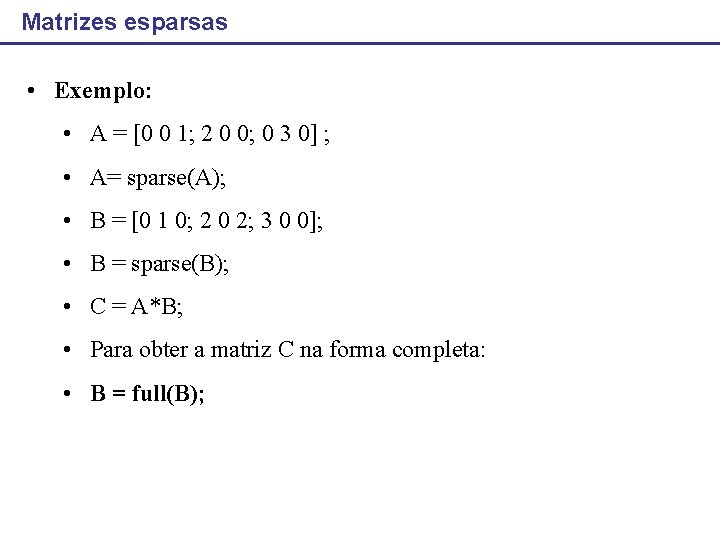 Matrizes esparsas • Exemplo: • A = [0 0 1; 2 0 0; 0