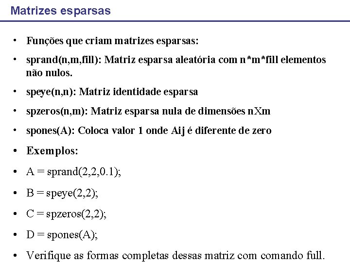 Matrizes esparsas • Funções que criam matrizes esparsas: • sprand(n, m, fill): Matriz esparsa