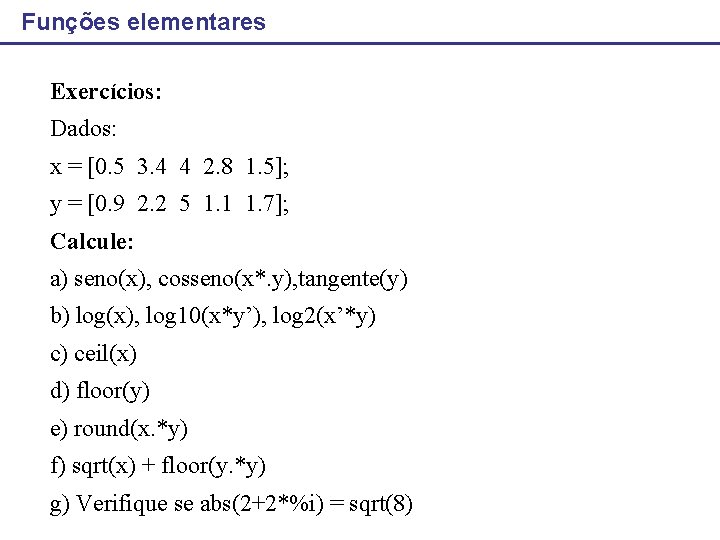 Funções elementares Exercícios: Dados: x = [0. 5 3. 4 4 2. 8 1.