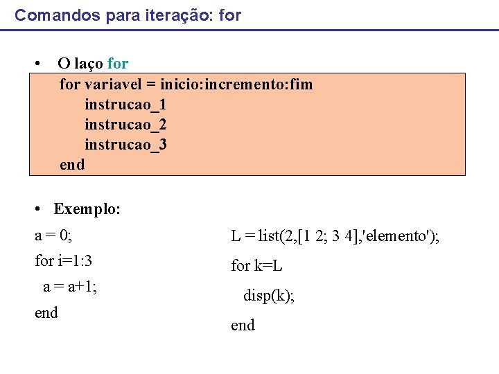 Comandos para iteração: for • O laço for variavel = inicio: incremento: fim instrucao_1