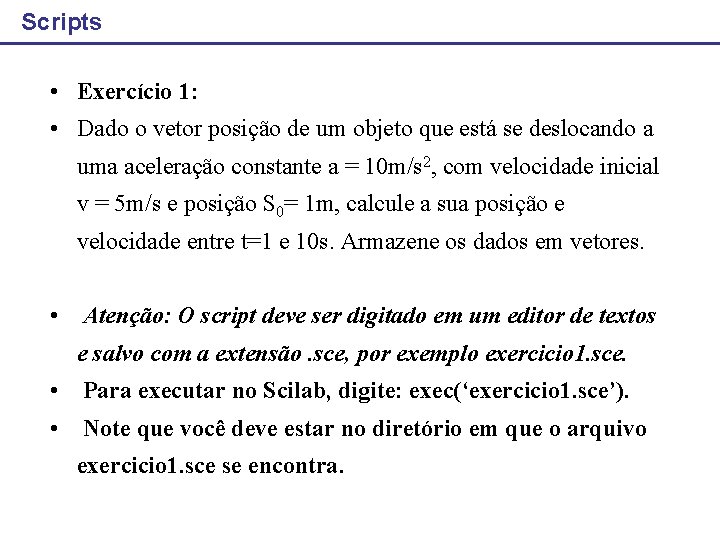 Scripts • Exercício 1: • Dado o vetor posição de um objeto que está