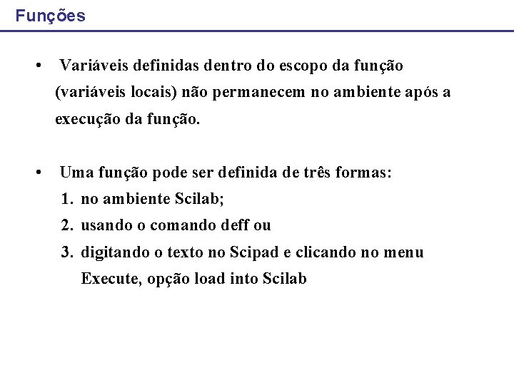 Funções • Variáveis definidas dentro do escopo da função (variáveis locais) não permanecem no