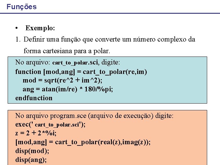 Funções • Exemplo: 1. Definir uma função que converte um número complexo da forma