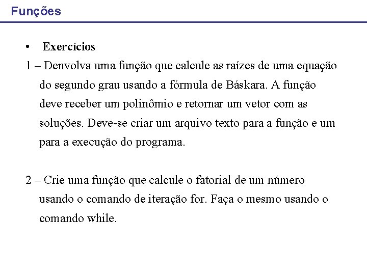 Funções • Exercícios 1 – Denvolva uma função que calcule as raízes de uma