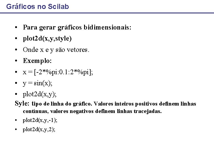 Gráficos no Scilab • Para gerar gráficos bidimensionais: • plot 2 d(x, y, style)