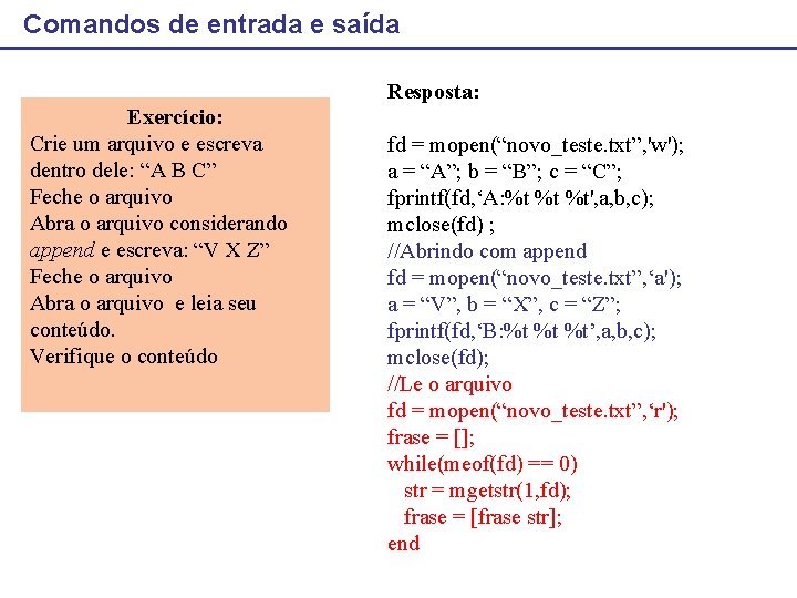 Comandos de entrada e saída Resposta: Exercício: Crie um arquivo e escreva dentro dele: