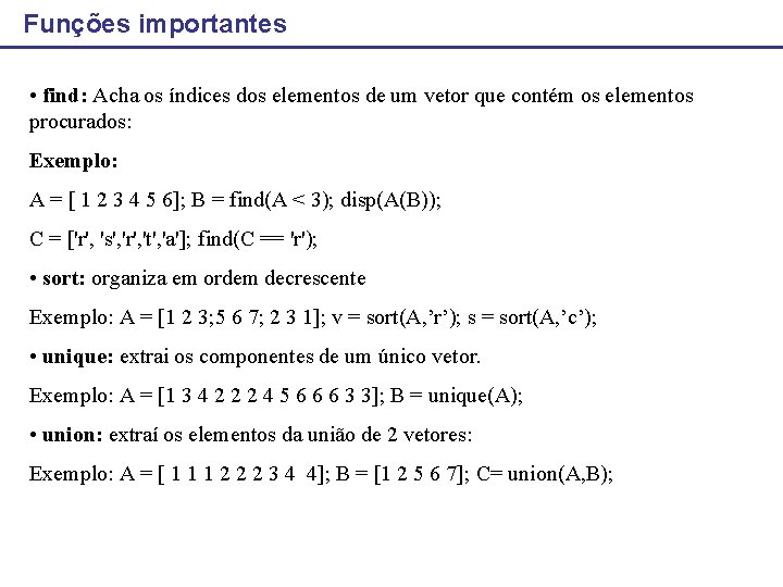 Funções importantes • find: Acha os índices dos elementos de um vetor que contém