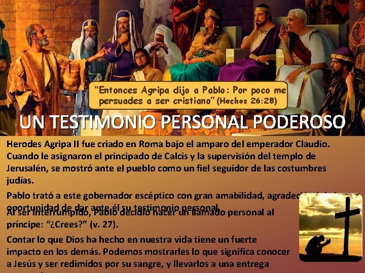 “Entonces Agripa dijo a Pablo: Por poco me persuades a ser cristiano” (Hechos 26: