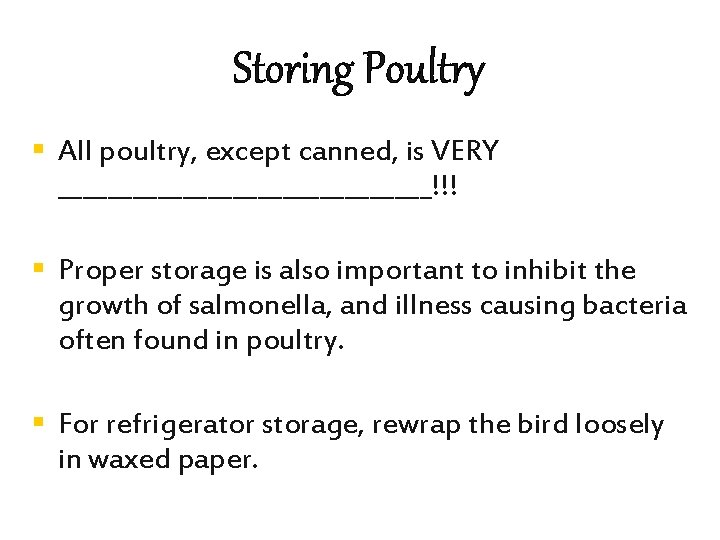 Storing Poultry § All poultry, except canned, is VERY _______________!!! § Proper storage is