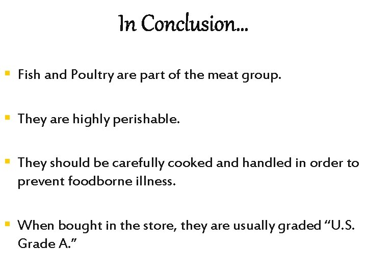 In Conclusion… § Fish and Poultry are part of the meat group. § They