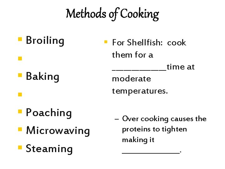 Methods of Cooking § Broiling § § Baking § § Poaching § Microwaving §
