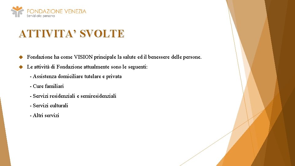 ATTIVITA’ SVOLTE Fondazione ha come VISION principale la salute ed il benessere delle persone.