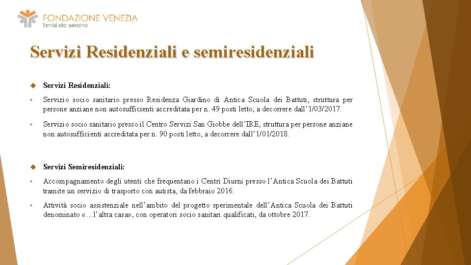 Servizi Residenziali e semiresidenziali Servizi Residenziali: • Servizio socio sanitario presso Residenza Giardino di
