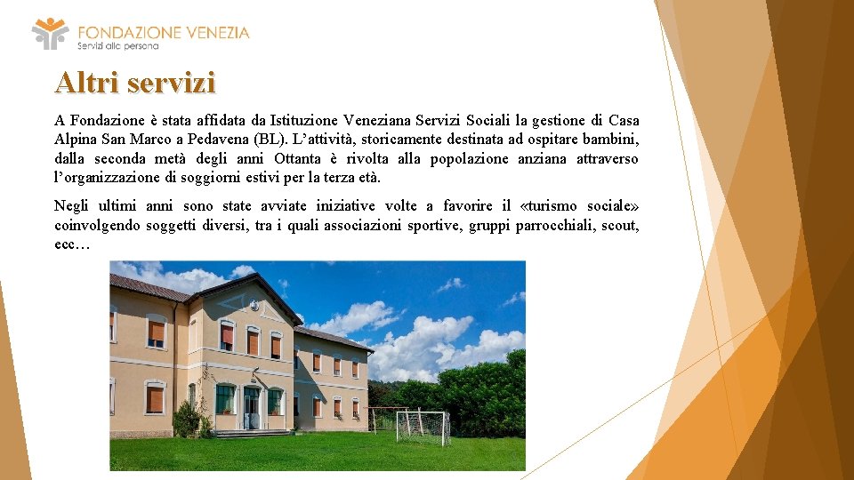 Altri servizi A Fondazione è stata affidata da Istituzione Veneziana Servizi Sociali la gestione